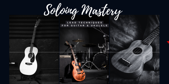 Soloing Mastery:Lead techniques for Guitar & ukulele