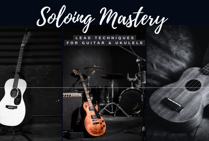 Soloing Mastery:Lead techniques for Guitar & ukulele