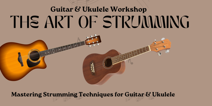 The Art Of Strumming: Mastering strumming techniques for guitar & ukulele